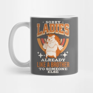 Sorry Ladies I'm Already Like A Brother To Someone Else Joke Mug